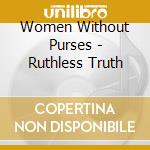 Women Without Purses - Ruthless Truth cd