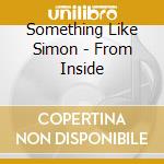 Something Like Simon - From Inside cd