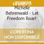 Michelle Behrenwald - Let Freedom Roar! cd
