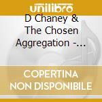 D Chaney & The Chosen Aggregation - Another Days Journey cd