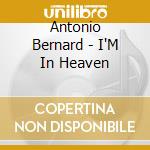 Antonio Bernard - I'M In Heaven cd musicale di Antonio Bernard