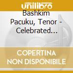 Bashkim Pacuku, Tenor - Celebrated Opera Arias Volume 1 cd