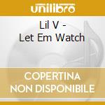 Lil V - Let Em Watch cd