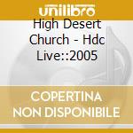 High Desert Church - Hdc Live::2005 cd