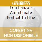 Lou Lanza - An Intimate Portrait In Blue cd