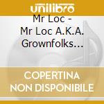 Mr Loc - Mr Loc A.K.A. Grownfolks Vol1 cd