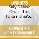 Sally'S Music Circle - Trot To Grandma'S House cd