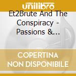 Et2Brute And The Conspiracy - Passions & Politics cd musicale di Et2Brute And The Conspiracy