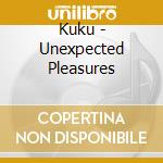 Kuku - Unexpected Pleasures cd