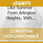 Like Summer - From Arlington Heights, With Love cd musicale di Like Summer