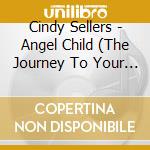 Cindy Sellers - Angel Child (The Journey To Your Essential Self) cd