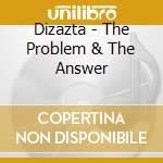 Dizazta - The Problem & The Answer cd