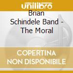 Brian Schindele Band - The Moral cd