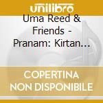 Uma Reed & Friends - Pranam: Kirtan With Uma Reed & Friends cd
