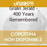 Gralin Jerald - 400 Years Remembered cd