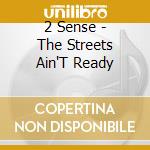 2 Sense - The Streets Ain'T Ready
