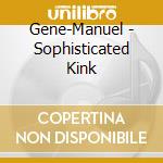 Gene-Manuel - Sophisticated Kink cd