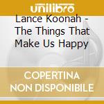 Lance Koonah - The Things That Make Us Happy cd