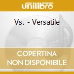 Vs. - Versatile cd
