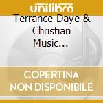 Terrance Daye & Christian Music Ministries - We Need Your Presence cd musicale di Terrance Daye & Christian Music Ministries