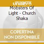 Mobsters Of Light - Church Shaka cd musicale di Mobsters Of Light