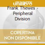 Frank Thewes - Peripheral Division cd musicale di Frank Thewes
