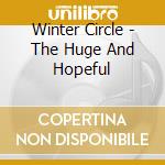 Winter Circle - The Huge And Hopeful cd