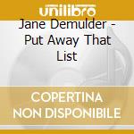 Jane Demulder - Put Away That List cd