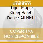 Tiger Maple String Band - Dance All Night cd