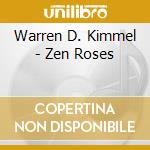 Warren D. Kimmel - Zen Roses cd musicale di Warren D. Kimmel