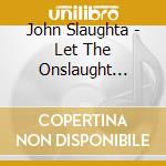John Slaughta - Let The Onslaught Begin cd