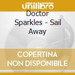 Doctor Sparkles - Sail Away cd musicale di Doctor Sparkles