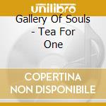 Gallery Of Souls - Tea For One