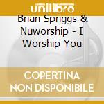 Brian Spriggs & Nuworship - I Worship You cd