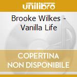 Brooke Wilkes - Vanilla Life cd