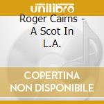 Roger Cairns - A Scot In L.A. cd