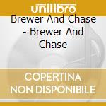 Brewer And Chase - Brewer And Chase cd musicale di Brewer And Chase