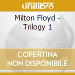 Milton Floyd - Trilogy 1 cd