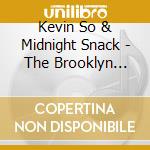 Kevin So & Midnight Snack - The Brooklyn Sessions Ep - Limited Edition cd musicale di Kevin So & Midnight Snack