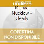 Michael Mucklow - Clearly cd