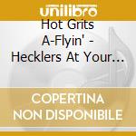Hot Grits A-Flyin' - Hecklers At Your Funeral cd