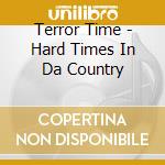 Terror Time - Hard Times In Da Country cd musicale di Terror Time