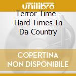 Terror Time - Hard Times In Da Country cd