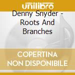 Denny Snyder - Roots And Branches cd musicale di Denny Snyder