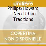 Phillips/Howard - Neo-Urban Traditions cd