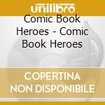 Comic Book Heroes - Comic Book Heroes cd