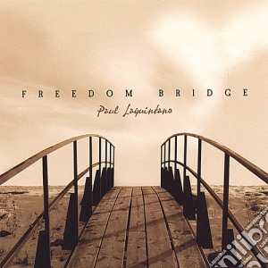 Paul Laquintano - Freedom Bridge cd musicale di Paul Laquintano