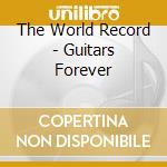 The World Record - Guitars Forever cd musicale di The World Record