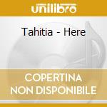 Tahitia - Here cd