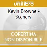 Kevin Browne - Scenery cd musicale di Kevin Browne